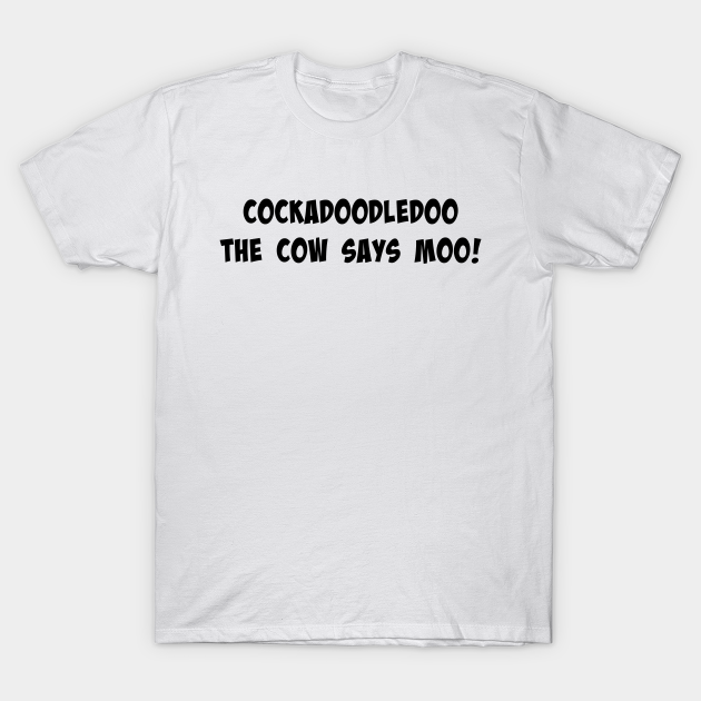 Cockadoodledoo The Cow Says Moo Cockadoodledoo The Cow Says Moo T